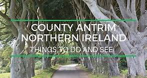 County Antrim Northern Ireland - Top things to do and see