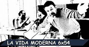 La Vida Moderna | 6x54 | José Francisco Molina