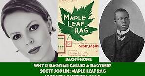 Why is Ragtime Called a Ragtime? Scott Joplin's Maple Leaf Rag; Bach@Home; Magdalena Baczewska