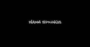Warm Springs - Full Film
