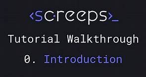 Screeps Tutorial Walkthrough for Beginners - 0. Introduction