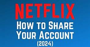 How to Share Your Netflix Account in 2024