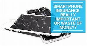 Smartphone Insurance Really Important Or Waste of Money?