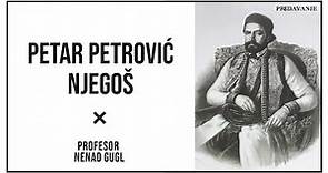 Petar Petrović Njegoš, Gorski Vijenac 2/6 | Profesor Nenad Gugl | AkademijaGugl