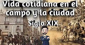 VIDA COTIDIANA EN EL CAMPO Y LA CIUDAD MÉXICO SIGLO XIX
