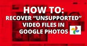 How To: Recover "Unsupported" Video Files in Google Photos