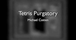Tetris Purgatory - Michael Cotten