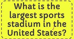 What is the largest sports stadium in the United States?