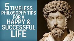 5 Timeless Philosophy Tips For A Happy, Successful Life