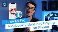 How to Fix Facebook Videos not Playing on iPhone? [4 Methods]