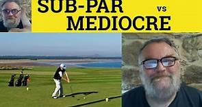 🔵 Subpar Meaning - Mediocre Defined - Sub-Par vs Mediocre - Sub-Par Examples