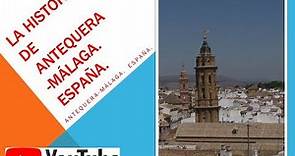 HISTORIA DE ANTEQUERA-MÁLAGA. España.