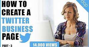 Part 3 - How to create a Twitter account for your business - [ Twitter Business Page Setup ]