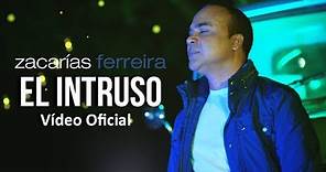 Zacarías Ferreira - El intruso (Vídeo Oficial, ESTRENO)