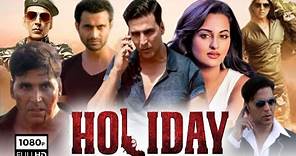 Holiday: A Soldier Is Never Off Duty Hindi Movie || Akshay Holiday Hindi Movie Full Facts, Review HD