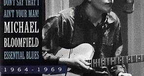 Mike Bloomfield - Don't Say That I Ain't Your Man! (Essential Blues 1964-1969)