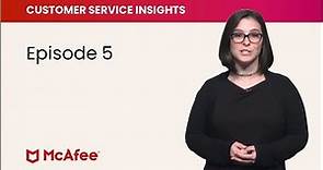 McAfee Customer Service Insights, Episode 5