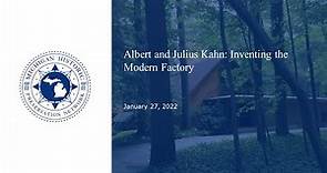Albert and Julius Kahn Inventing the Modern Factory. January 27, 2022