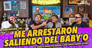 Anecdotario 194 - Me arrestaron saliendo del Baby’O - Ft. El Burro Van Rankin & Juan Carlos