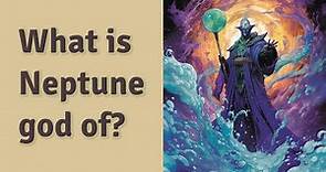 What is Neptune god of?