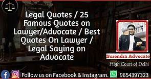 Legal Quotes / 25 Famous Quotes on Lawyer/Advocate / Best Quotes On Lawyer /Legal Saying on Advocate