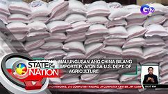 Pilipinas, mauungusan ang China bilang no. 1 rice importer, ayon sa U.S. Dept. of Agriculture | SONA