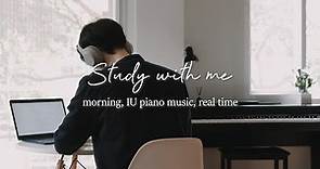 STUDY WITH ME ☀️ morning daylight (IU 🎹 piano music)