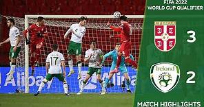 HIGHLIGHTS | Serbia 3-2 Ireland - 2022 FIFA World Cup Qualifier