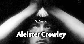 So About Aleister Crowley (2019 Documentary)