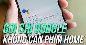Hướng dẫn gọi Google Assistant tiếng Việt bằng giọng nói thay vì nhấn "Home"