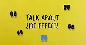 Talk about Side Effects - Why they occur, what causes them and how to manage them.