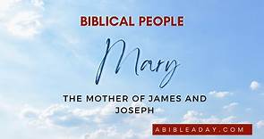 Mary, the mother of James and Joseph | Women in the Bible