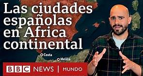 Por qué Ceuta y Melilla pertenecen a España si están en África