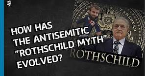 The Evolution of the Antisemitic "Rothschild Myth"