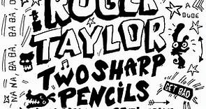 Roger Taylor - Two Sharp Pencils (Get Bad)