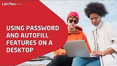 LastPass | Using Password and Autofill Features on a Desktop