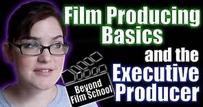 Film Industry #21: Producing Basics and the Executive Producer