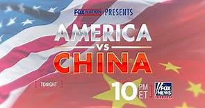 'Fox Nation Presents: America vs. China,' TONIGHT 10p ET