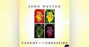 John Wetton - Caught In the Crossfire