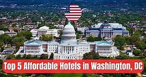 Top 5 AFFORDABLE Hotels in Washington, DC