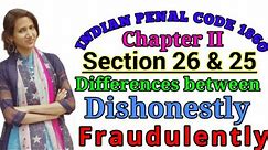 DIFFERENCE BETWEEN DISHONESTLY & FRAUDULENTLY UNDER SECTION 24 & 25 OF IPC WITH ILLUSTRATIONS