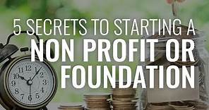 The 5 Secrets to Starting a Nonprofit Corporation or Foundation