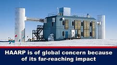 HAARP is of global concern because of its far-reaching impact