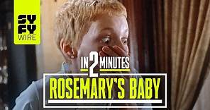 Rosemary's Baby In 2 Minutes | SYFY WIRE