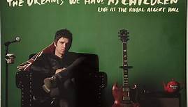Noel Gallagher - The Dreams We Have As Children - Live At The Royal Albert Hall