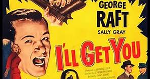 I'll Get You (1952) | Film Noir | George Raft | Full movie