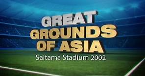 Great Grounds of Asia: Saitama Stadium 2002