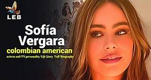 Sofía Vergara Life Story - Full Biography ​