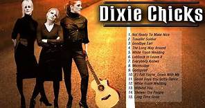 Dixie Chicks Greatest hits (Full Album) - Best of Dixe Chicks Songs Playlist
