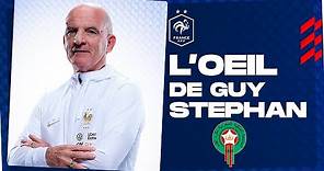 L'oeil de Guy Stéphan sur le Maroc, Equipe de France I FFF 2022